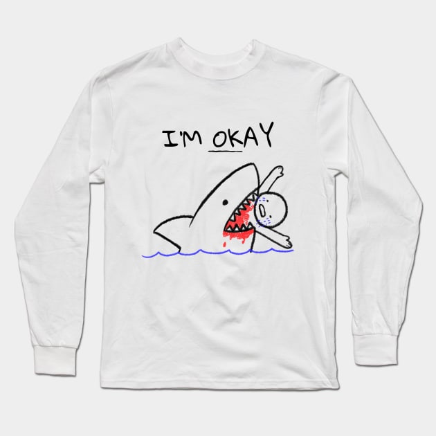 I'm Okay Eaten By Shark Long Sleeve T-Shirt by BlueCloverTrends